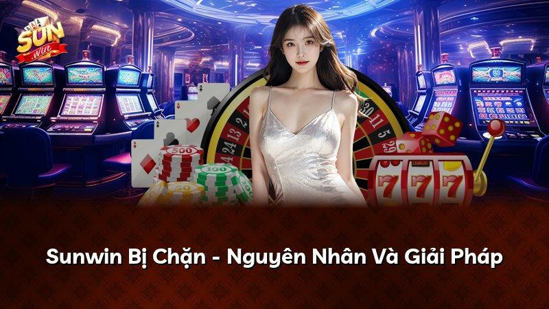 Sunwin Bị Chặn - Nguyên Nhân Và Giải Pháp