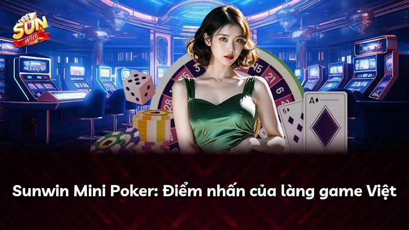 Sunwin Mini Poker: Điểm nhấn của làng game Việt