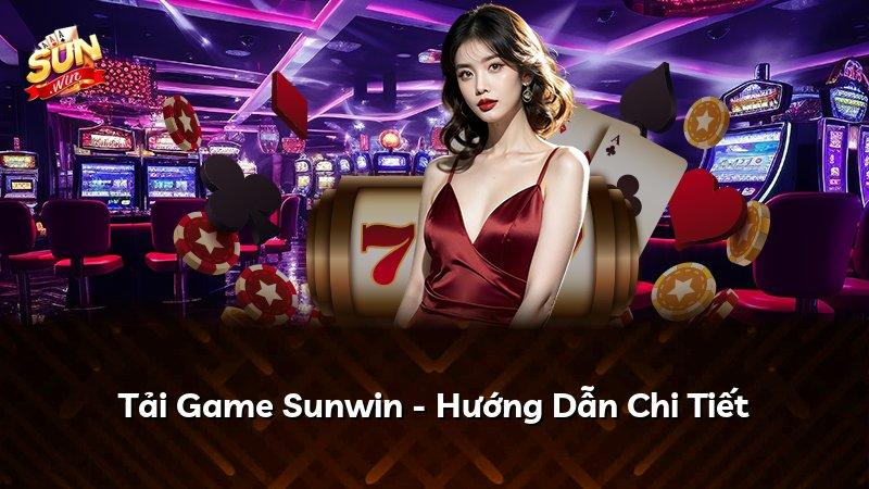Tải Game Sunwin - Hướng Dẫn Chi Tiết