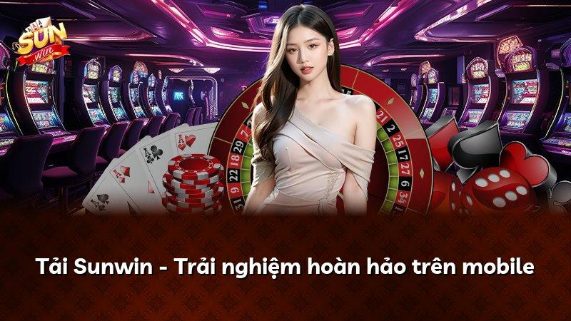 Tải Sunwin - Trải nghiệm hoàn hảo trên mobile
